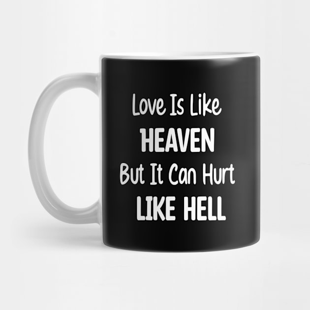 Love Is Like Heaven, But It Can Hurt Like Hell. by magicofword